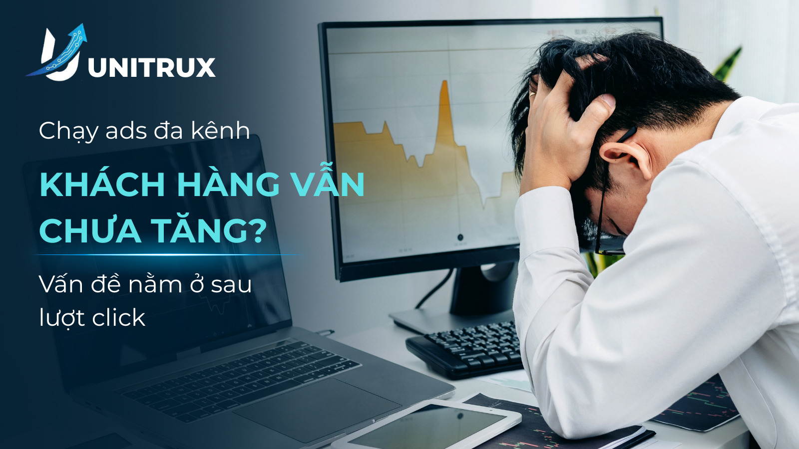 Dịch vụ chạy Ads đa kênh: Xây hệ thống tạo khách hàng, không chỉ tạo lượt click